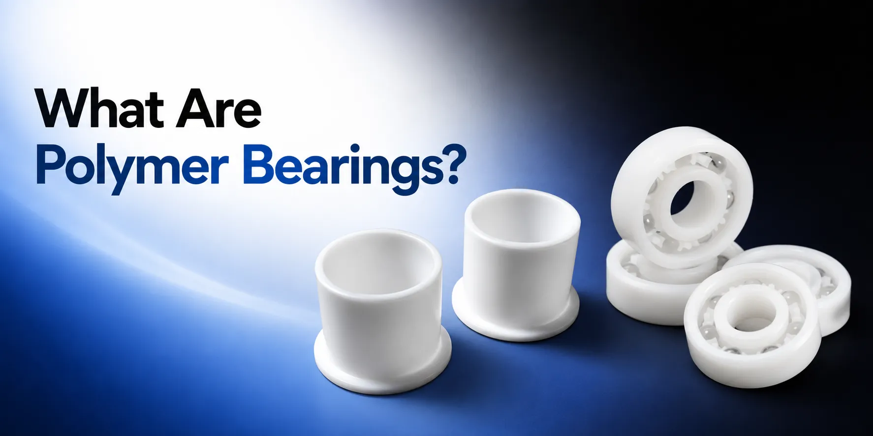 What Are Polymer Bearings Types Uses And Benefits